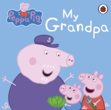 Peppa Pig: My Grandpa, Board book Book Peppa Pig: My Grandpa, Board book Book
