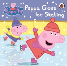 Peppa Pig: Peppa Goes Ice Skating, Board book Book Peppa Pig: Peppa Goes Ice Skating, Board book Book
