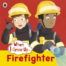 When I Grow Up: Firefighter, Paperback Book When I Grow Up: Firefighter, Paperback Book
