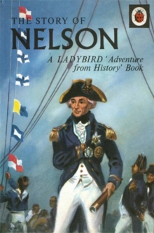 The Story of Nelson: a Ladybird Adventure from History Book, Hardback Book The Story of Nelson: a Ladybird Adventure from History Book, Hardback Book