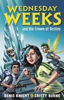 Wednesday Weeks and the Crown of Destiny : Wednesday Weeks: Book 2