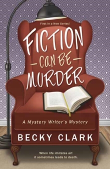 Fiction Can Be Murder : A Mystery Writer's Mystery Book 1, Paperback / softback Book Fiction Can Be Murder : A Mystery Writer's Mystery Book 1, Paperback / softback Book