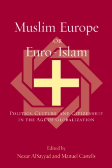 Muslim Europe or Euro-Islam : Politics, Culture, and Citizenship in the Age of Globalization