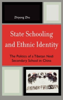 State Schooling and Ethnic Identity : The Politics of a Tibetan Neidi Secondary School in China