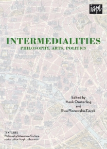 Intermedialities : Philosophy, Arts, Politics