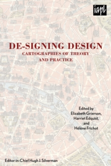 De-signing Design : Cartographies of Theory and Practice