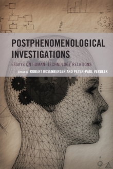 Postphenomenological Investigations : Essays on Human–Technology Relations