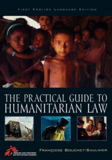 The Practical Guide to Humanitarian Law : First English Language Edition, Paperback / softback Book The Practical Guide to Humanitarian Law : First English Language Edition, Paperback / softback Book