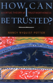 How Can I Be Trusted? : A Virtue Theory of Trustworthiness
