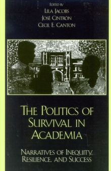 The Politics of Survival in Academia : Narratives of Inequity, Resilience, and Success