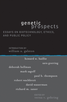Genetic Prospects : Essays on Biotechnology, Ethics, and Public Policy