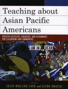 Teaching about Asian Pacific Americans : Effective Activities, Strategies, and Assignments for Classrooms and Communities