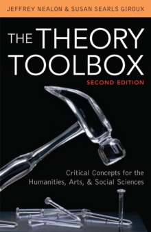 The Theory Toolbox : Critical Concepts for the Humanities, Arts, & Social Sciences
