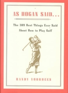 As Hogan Said... : The 389 Best Things Ever Said About How to Play Golf, Hardback Book As Hogan Said... : The 389 Best Things Ever Said About How to Play Golf, Hardback Book