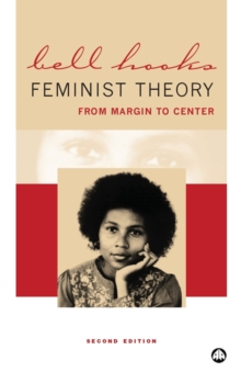 Feminist Theory : From Margin to Center, Paperback / softback Book Feminist Theory : From Margin to Center, Paperback / softback Book