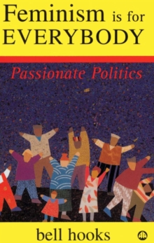 Feminism is for Everybody : Passionate Politics, Paperback / softback Book Feminism is for Everybody : Passionate Politics, Paperback / softback Book