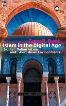 Islam in the Digital Age : E-Jihad, Online Fatwas and Cyber Islamic Environments