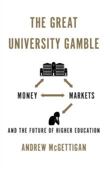 The Great University Gamble : Money, Markets and the Future of Higher Education, Paperback Book The Great University Gamble : Money, Markets and the Future of Higher Education, Paperback Book