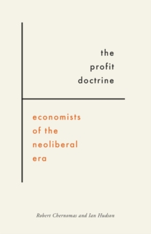 The Profit Doctrine : Economists of the Neoliberal Era, Paperback / softback Book The Profit Doctrine : Economists of the Neoliberal Era, Paperback / softback Book