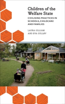 Children of the Welfare State : Civilising Practices in Schools, Childcare and Families, Paperback / softback Book Children of the Welfare State : Civilising Practices in Schools, Childcare and Families, Paperback / softback Book