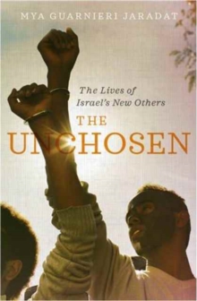 The Unchosen : The Lives of Israel's New Others, Paperback / softback Book The Unchosen : The Lives of Israel's New Others, Paperback / softback Book