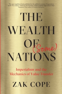 The Wealth of (Some) Nations : Imperialism and the Mechanics of Value Transfer, Paperback / softback Book The Wealth of (Some) Nations : Imperialism and the Mechanics of Value Transfer, Paperback / softback Book