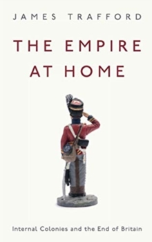 The Empire at Home : Internal Colonies and the End of Britain, Paperback / softback Book The Empire at Home : Internal Colonies and the End of Britain, Paperback / softback Book