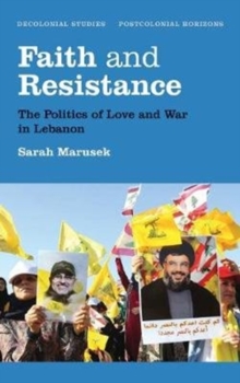 Faith and Resistance : The Politics of Love and War in Lebanon, Paperback Book Faith and Resistance : The Politics of Love and War in Lebanon, Paperback Book