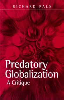 Predatory Globalization : A Critique, Paperback / softback Book Predatory Globalization : A Critique, Paperback / softback Book