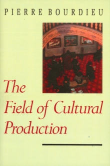 The Field of Cultural Production : Essays on Art and Literature, Paperback Book The Field of Cultural Production : Essays on Art and Literature, Paperback Book