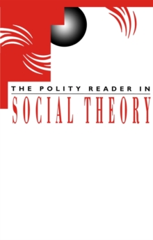 The Polity Reader in Social Theory, Paperback / softback Book The Polity Reader in Social Theory, Paperback / softback Book