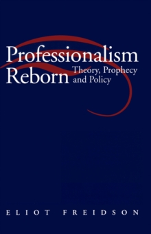 Professionalism Reborn : Theory, Prophecy and Policy, Paperback / softback Book Professionalism Reborn : Theory, Prophecy and Policy, Paperback / softback Book