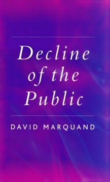 The Decline of the Public : The Hollowing Out of Citizenship, Paperback Book The Decline of the Public : The Hollowing Out of Citizenship, Paperback Book