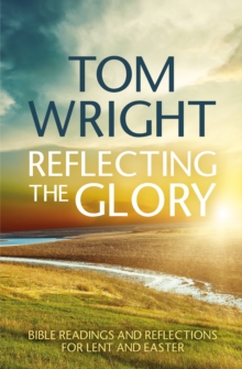 Reflecting the Glory : Bible Readings and Reflections for Lent and Easter, Paperback Book Reflecting the Glory : Bible Readings and Reflections for Lent and Easter, Paperback Book