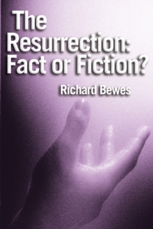 The Resurrection: Fact or Fiction? : Did Jesus rise from the dead?