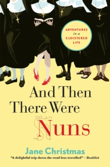 And Then There Were Nuns : Adventures in a Cloistered Life, Paperback Book And Then There Were Nuns : Adventures in a Cloistered Life, Paperback Book