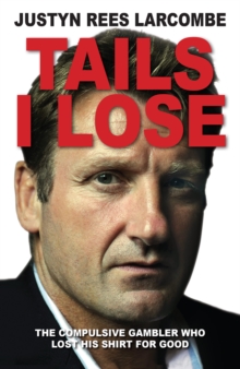 Tails I Lose : The Compulsive Gambler Who Lost His Shirt for Good, Paperback Book Tails I Lose : The Compulsive Gambler Who Lost His Shirt for Good, Paperback Book