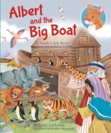 Albert and The Big Boat : A Noah's Ark Story