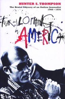 Fear and Loathing in America : The Brutal Odyssey of an Outlaw Journalist 1968-1976, Paperback / softback Book Fear and Loathing in America : The Brutal Odyssey of an Outlaw Journalist 1968-1976, Paperback / softback Book