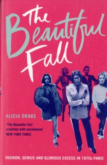 The Beautiful Fall : Fashion, Genius and Glorious Excess in 1970s Paris, Paperback Book The Beautiful Fall : Fashion, Genius and Glorious Excess in 1970s Paris, Paperback Book