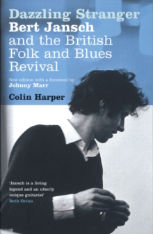 Dazzling Stranger : Bert Jansch and the British Folk and Blues Revival, Paperback Book Dazzling Stranger : Bert Jansch and the British Folk and Blues Revival, Paperback Book