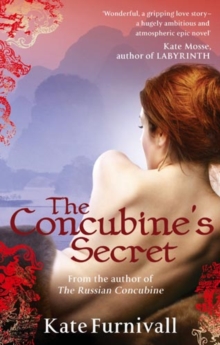 The Concubine's Secret : 'Wonderful . . . hugely ambitious and atmospheric' Kate Mosse