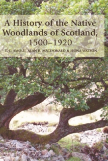 A History of the Native Woodlands of Scotland, 1500-1920, Hardback Book A History of the Native Woodlands of Scotland, 1500-1920, Hardback Book