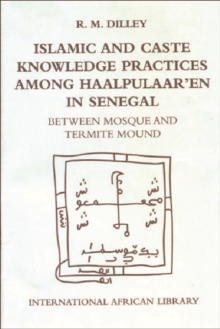Islamic and Caste Knowledge Practices Among Haalpulaaren in Senegal : Between Mosque and Termite Mound