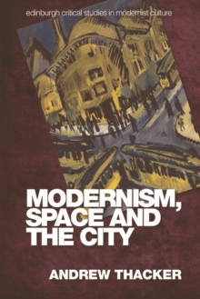 Modernism, Space and the City : Outsiders and Affect in Paris, Vienna, Berlin, and London