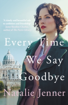 Every Time We Say Goodbye : 'Heartbreaking, engrossing, and thoroughly dazzling' - Nina de Gramont, author of The Christie Affair