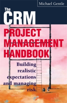 CRM Project Management : Building Realistic Expectations and Managing Risk, Paperback Book CRM Project Management : Building Realistic Expectations and Managing Risk, Paperback Book
