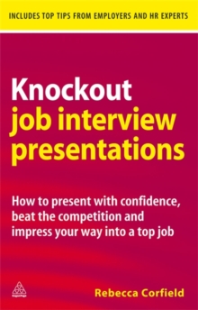 Knockout Job Interview Presentations : How to Present with Confidence Beat the Competition and Impress Your Way into a Top Job, Paperback Book Knockout Job Interview Presentations : How to Present with Confidence Beat the Competition and Impress Your Way into a Top Job, Paperback Book