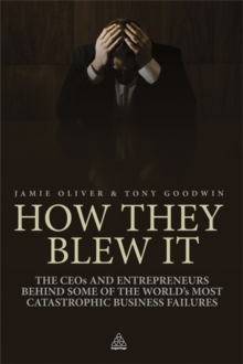How They Blew it : The CEOs and Entrepreneurs Behind Some of the World's Most Catastrophic Business Failures, Paperback Book How They Blew it : The CEOs and Entrepreneurs Behind Some of the World's Most Catastrophic Business Failures, Paperback Book