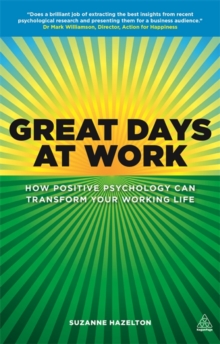 Great Days at Work : How Positive Psychology Can Transform Your Working Life, Paperback Book Great Days at Work : How Positive Psychology Can Transform Your Working Life, Paperback Book